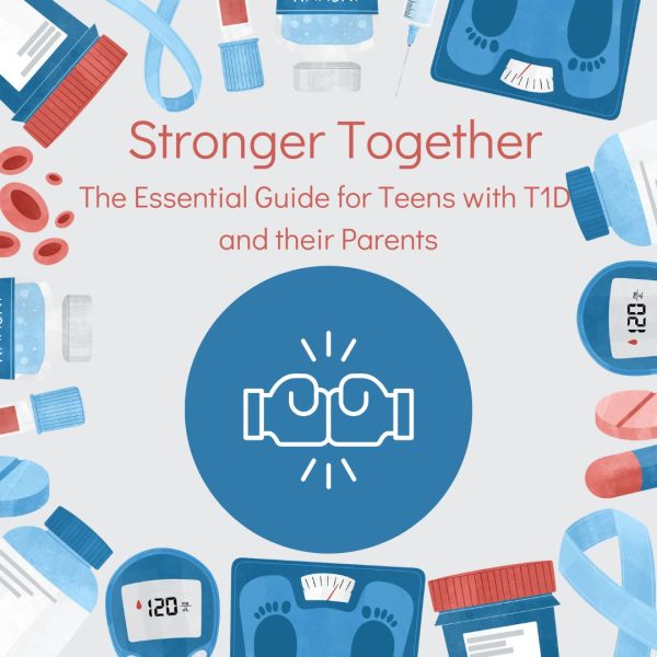 Stronger Together: The Essential Guide for Teens with T1D and their Parents